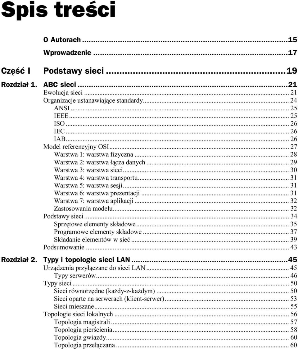 ..s... 30 Warstwa 4: warstwa transportu...s... 31 Warstwa 5: warstwa sesji...s... 31 Warstwa 6: warstwa prezentacji...s... 31 Warstwa 7: warstwa aplikacji...s... 32 Zastosowania modelu...s...s... 32 Podstawy sieci.