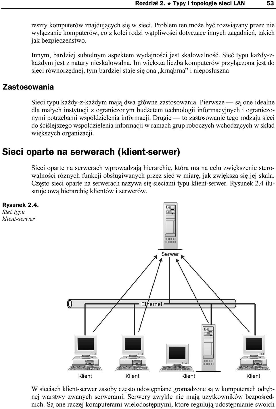 Innym, bardziej subtelnym aspektem wydajności jest skalowalność. Sieć typu każdy-zkażdym jest z natury nieskalowalna.