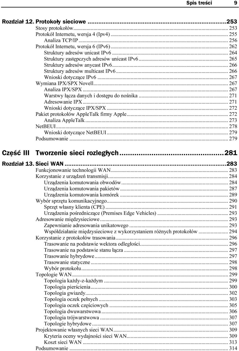 ..s... 267 Wymiana IPX/SPX Novell...s... 267 Analiza IPX/SPX...s...s... 267 Warstwy łącza danych i dostępu do nośnika...s... 271 Adresowanie IPX...s...s... 271 Wnioski dotyczące IPX/SPX...s... 272 Pakiet protokołów AppleTalk firmy Apple.
