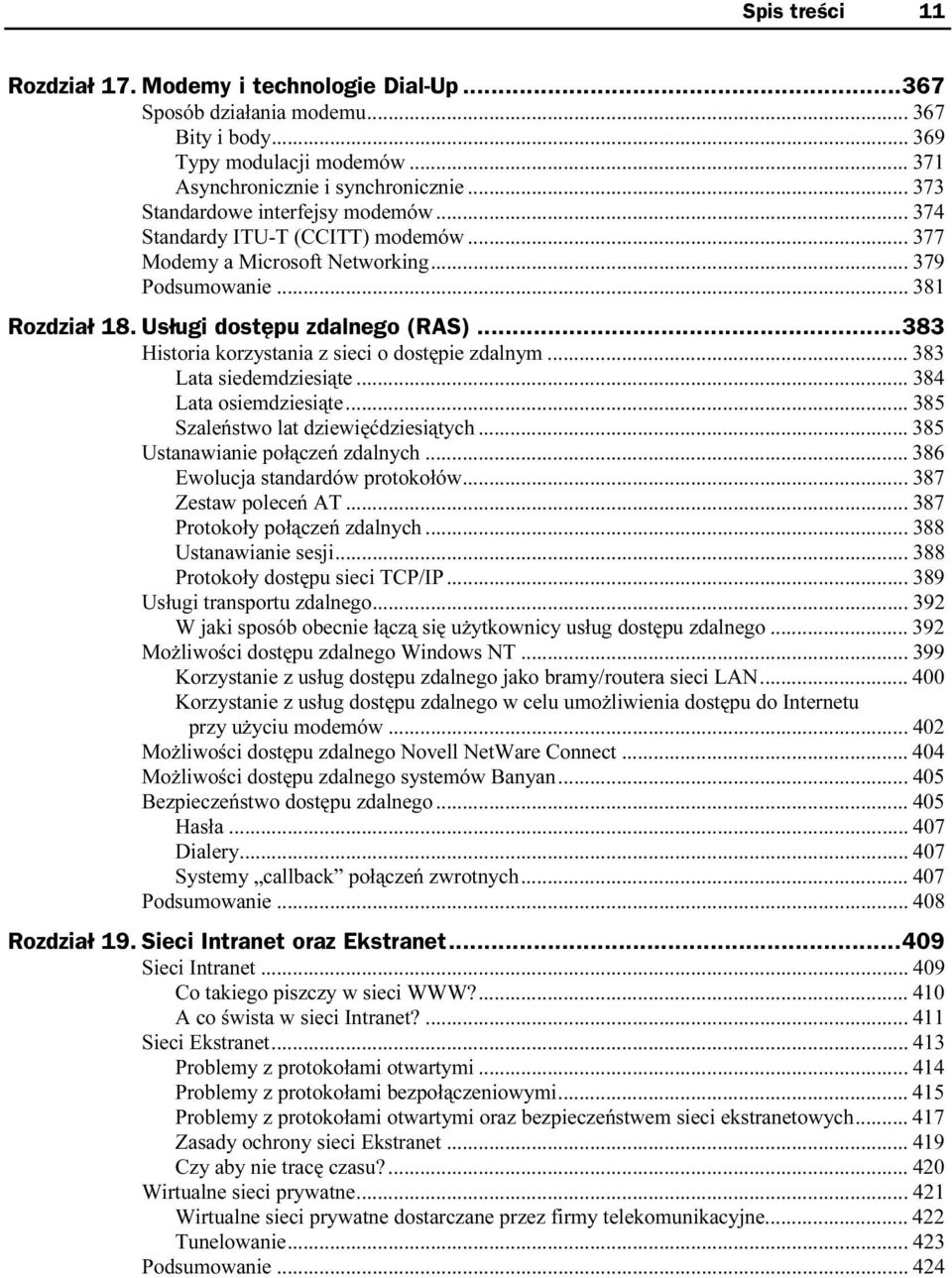 ..s... 383 Lata siedemdziesiąte...s...s.. 384 Lata osiemdziesiąte...s...s... 38 5 Szaleństwo lat dziewięćdziesiątych...s... 385 Ustanawianie połączeń zdalnych...s... 386 Ewolucja standardów protokołów.