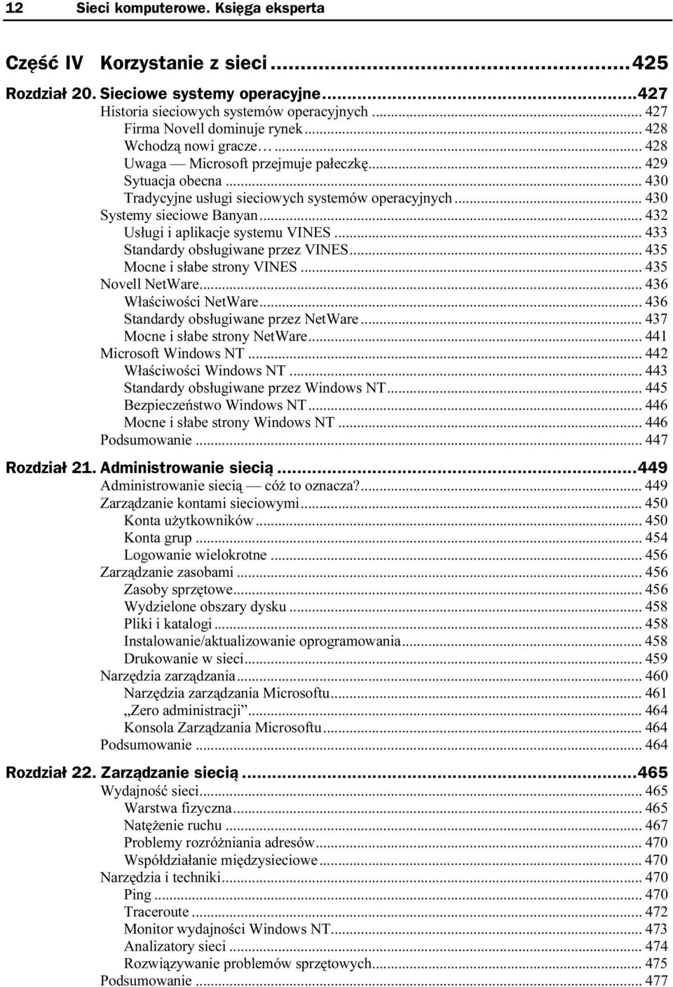 ..s...s 43 2 Usługi i aplikacje systemu VINES...s... 433 Standardy obsługiwane przez VINES...s... 435 Mocne i słabe strony VINES...s... 435 Novell NetWare...s...s... 436 Właściwości NetWare...s...s 436 Standardy obsługiwane przez NetWare.