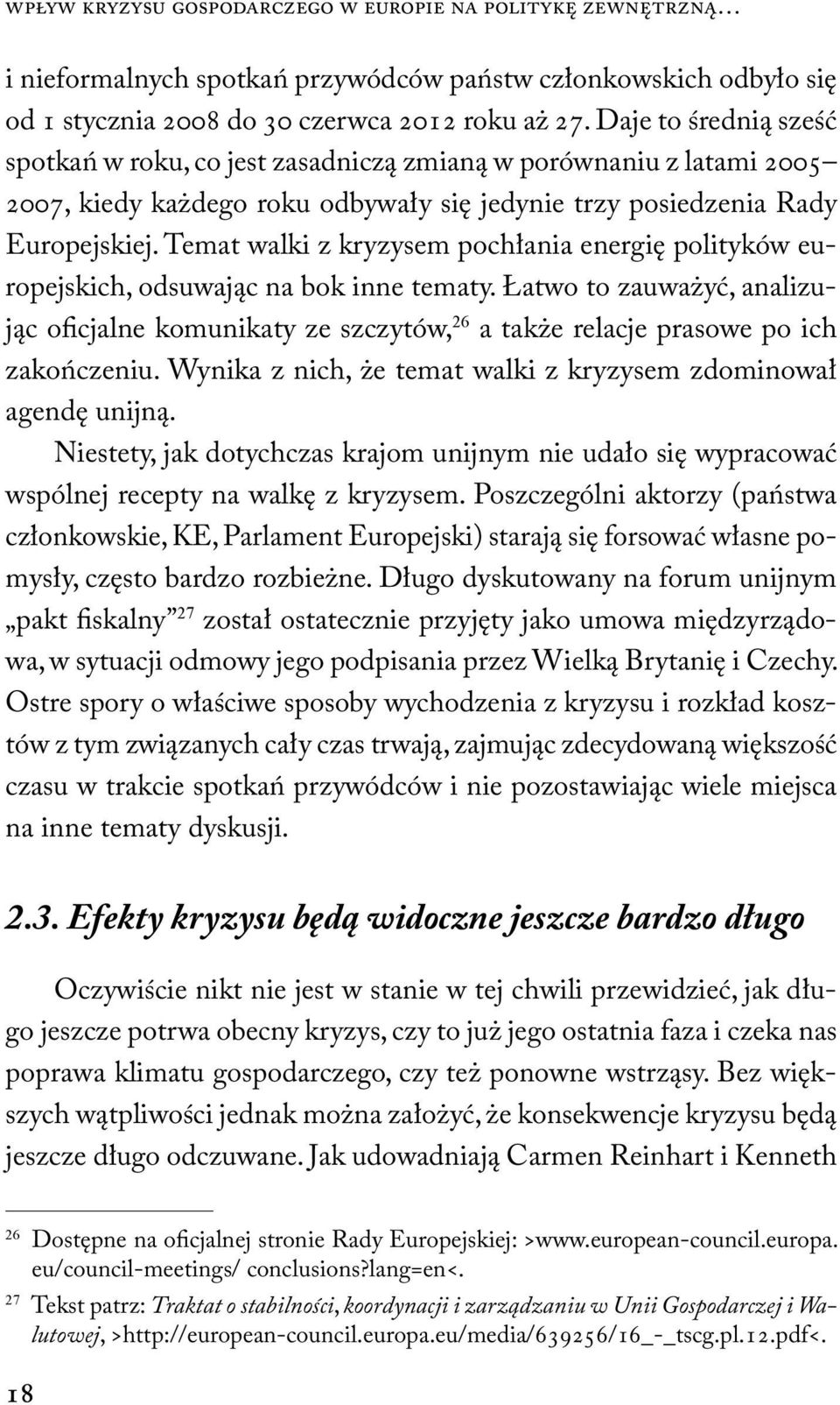 Temat walki z kryzysem pochłania energię polityków europejskich, odsuwając na bok inne tematy.