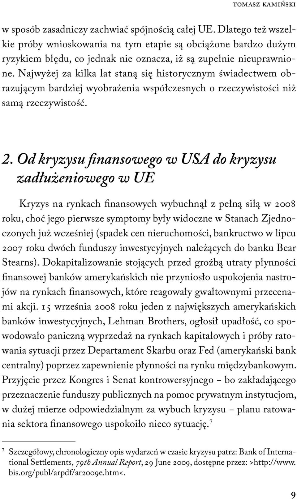 Najwyżej za kilka lat staną się historycznym świadectwem obrazującym bardziej wyobrażenia współczesnych o rzeczywistości niż samą rzeczywistość. 2.