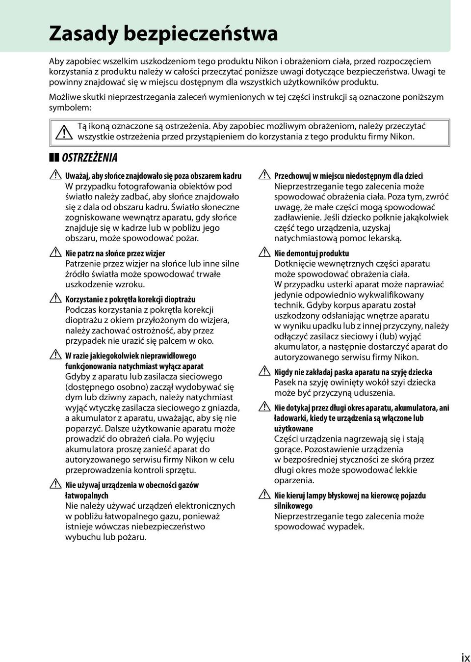 Możliwe skutki nieprzestrzegania zaleceń wymienionych w tej części instrukcji są oznaczone poniższym symbolem: Tą ikoną oznaczone są ostrzeżenia.