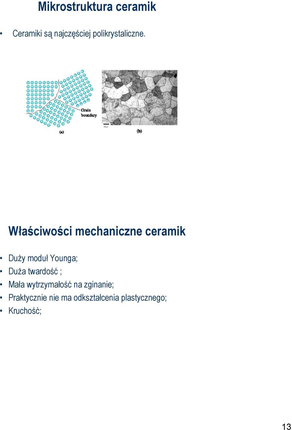 Właściwości mechaniczne ceramik Duży moduł Younga; Duża