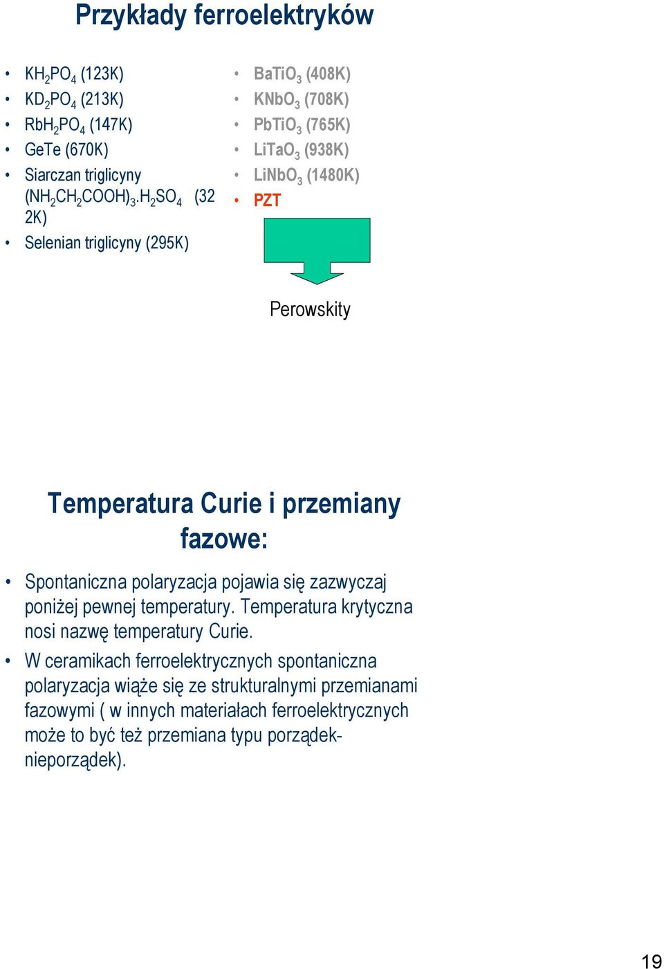 przemiany fazowe: Spontaniczna polaryzacja pojawia się zazwyczaj poniżej pewnej temperatury. Temperatura krytyczna nosi nazwę temperatury Curie.