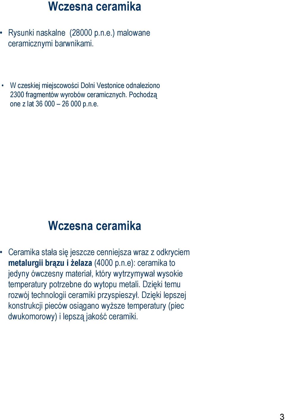 n.e): ceramika to jedyny ówczesny materiał, który wytrzymywał wysokie temperatury potrzebne do wytopu metali.