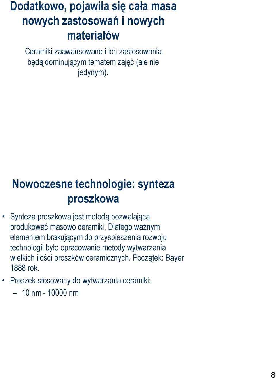 Nowoczesne technologie: synteza proszkowa Synteza proszkowa jest metodą pozwalającą produkować masowo ceramiki.