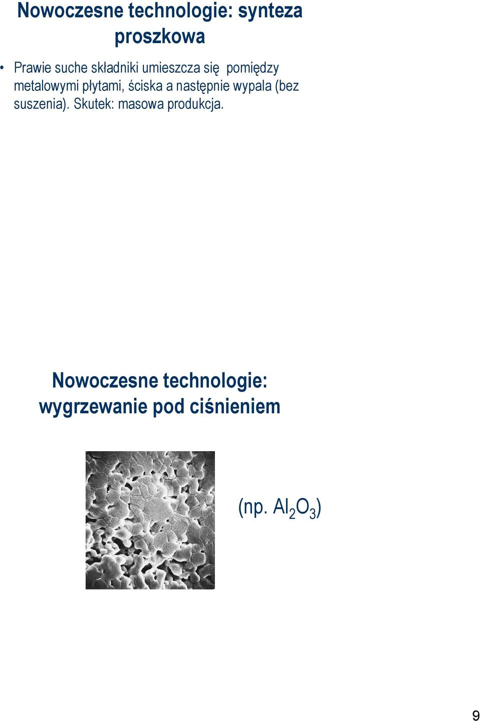 a następnie wypala (bez suszenia). Skutek: masowa produkcja.