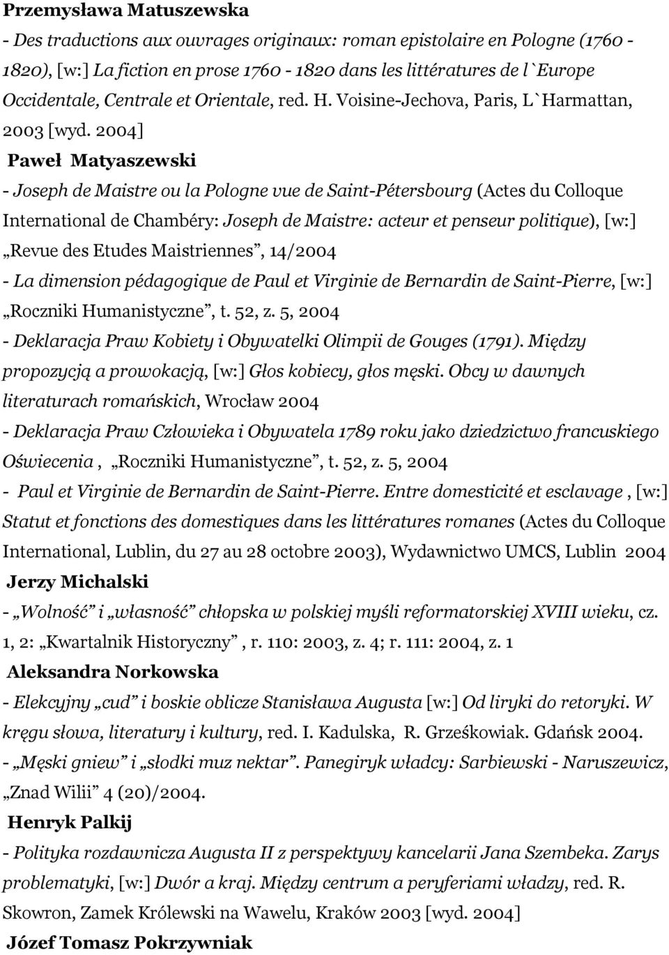 2004] Paweł Matyaszewski - Joseph de Maistre ou la Pologne vue de Saint-Pétersbourg (Actes du Colloque International de Chambéry: Joseph de Maistre: acteur et penseur politique), [w:] Revue des