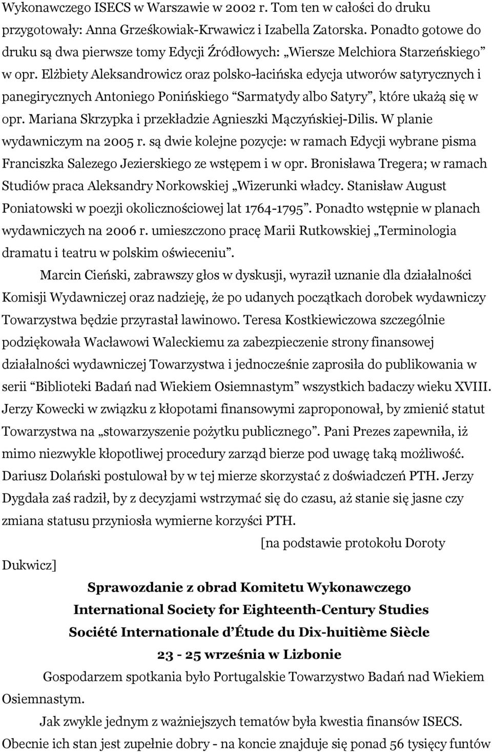 Elżbiety Aleksandrowicz oraz polsko-łacińska edycja utworów satyrycznych i panegirycznych Antoniego Ponińskiego Sarmatydy albo Satyry, które ukażą się w opr.