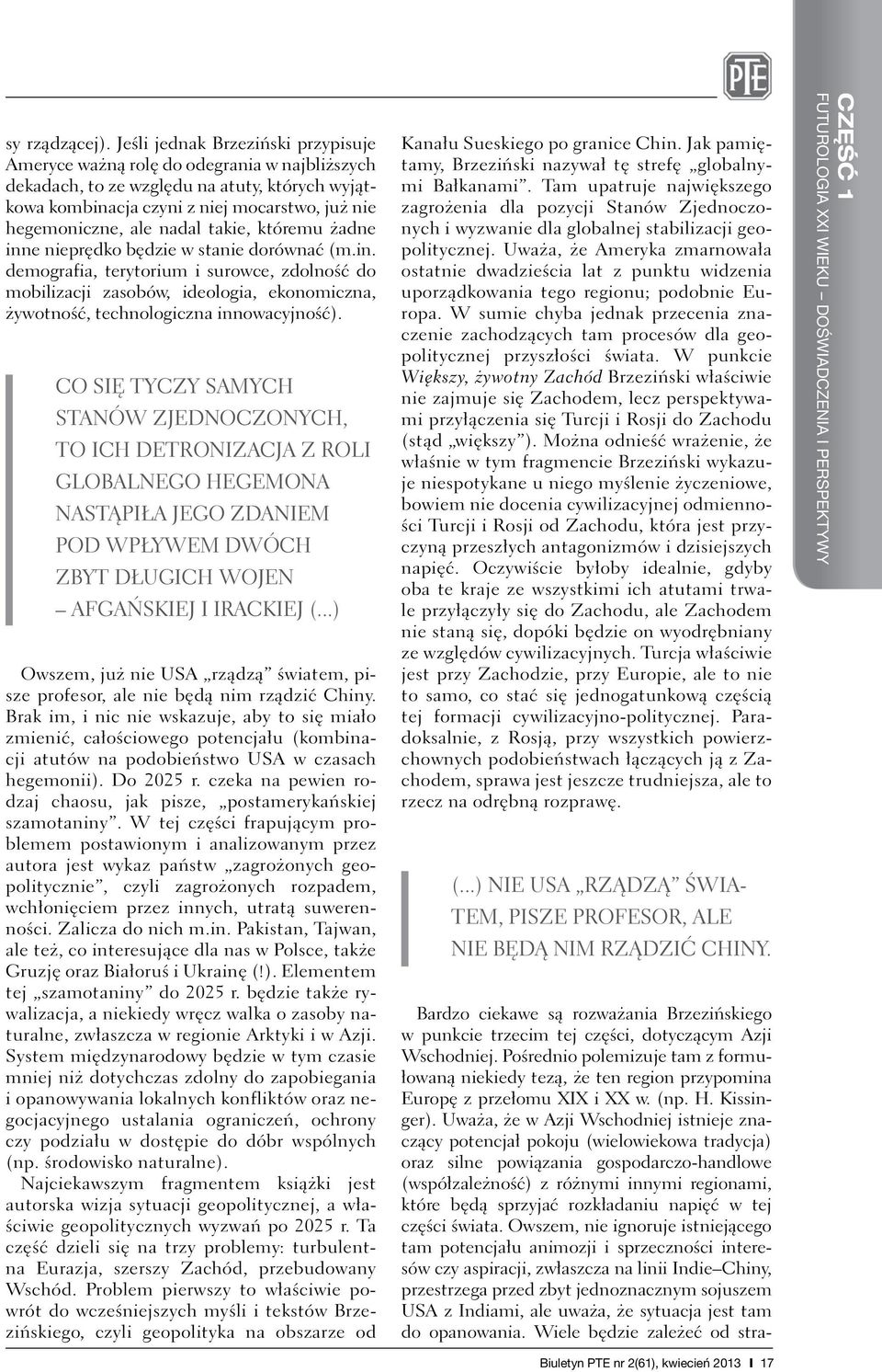 nadal takie, któremu żadne inne nieprędko będzie w stanie dorównać (m.in. demografia, terytorium i surowce, zdolność do mobilizacji zasobów, ideologia, ekonomiczna, żywotność, technologiczna innowacyjność).