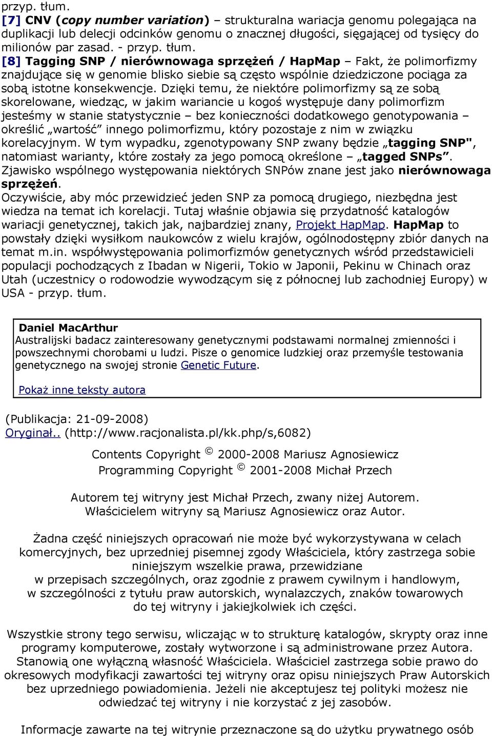 Dzięki temu, że niektóre polimorfizmy są ze sobą skorelowane, wiedząc, w jakim wariancie u kogoś występuje dany polimorfizm jesteśmy w stanie statystycznie bez konieczności dodatkowego genotypowania