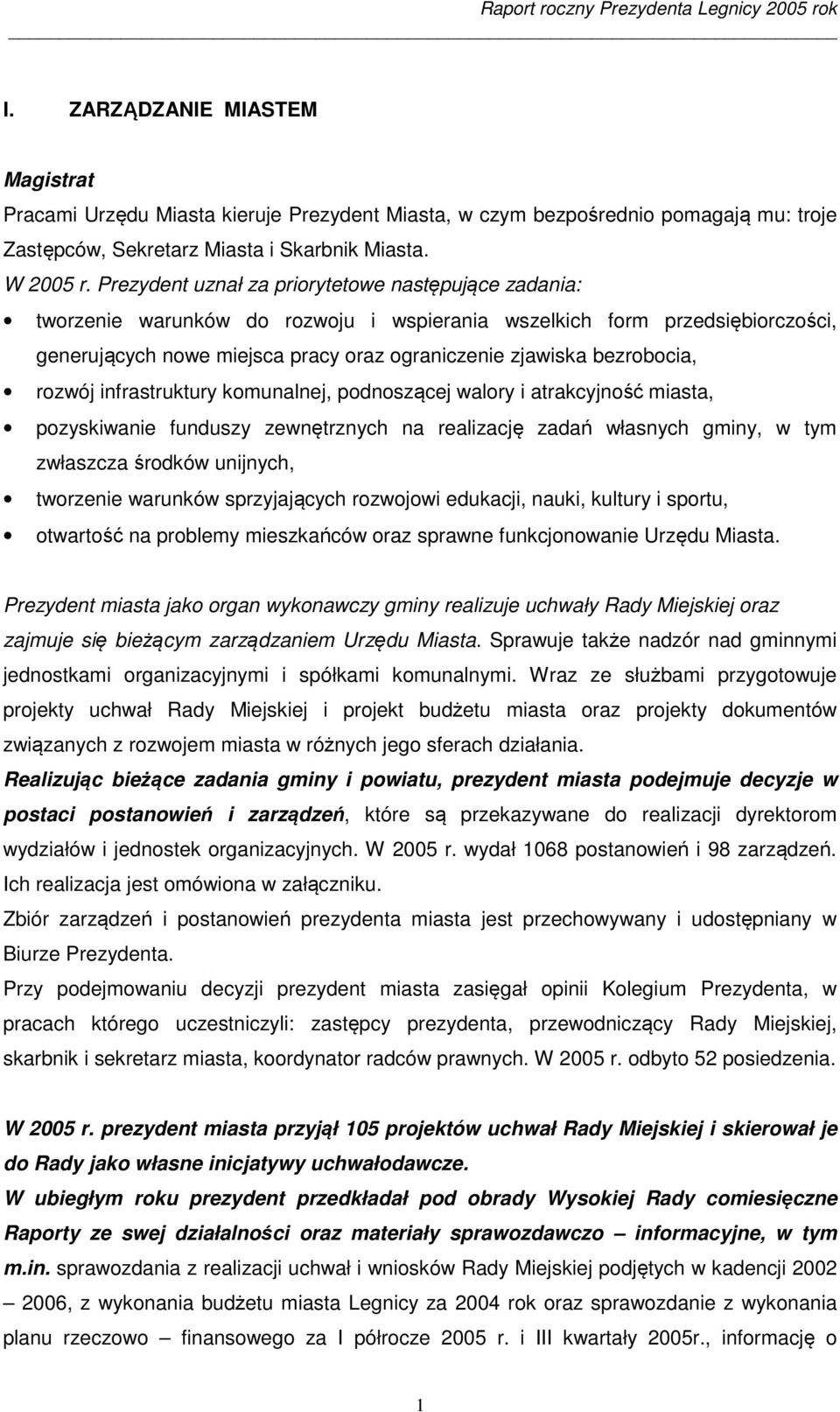 bezrobocia, rozwój infrastruktury komunalnej, podnoszącej walory i atrakcyjność miasta, pozyskiwanie funduszy zewnętrznych na realizację zadań własnych gminy, w tym zwłaszcza środków unijnych,