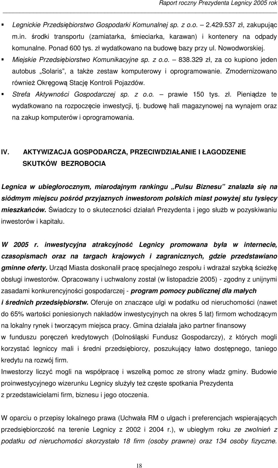 Zmodernizowano również Okręgową Stację Kontroli Pojazdów. Strefa Aktywności Gospodarczej sp. z o.o. prawie 150 tys. zł. Pieniądze te wydatkowano na rozpoczęcie inwestycji, tj.