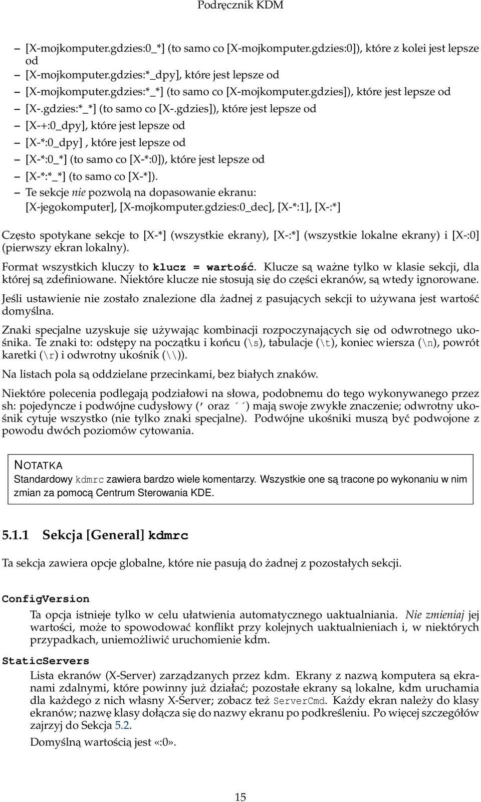 gdzies]), które jest lepsze od [X-+:0_dpy], które jest lepsze od [X-*:0_dpy], które jest lepsze od [X-*:0_*] (to samo co [X-*:0]), które jest lepsze od [X-*:*_*] (to samo co [X-*]).