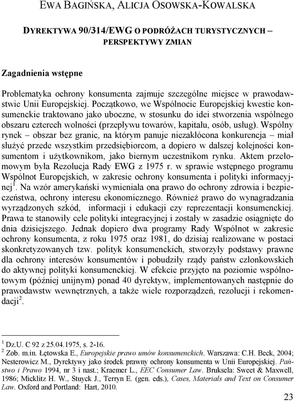 Wspólny rynek obszar bez granic, na którym panuje niezakłócona konkurencja miał służyć przede wszystkim przedsiębiorcom, a dopiero w dalszej kolejności konsumentom i użytkownikom, jako biernym