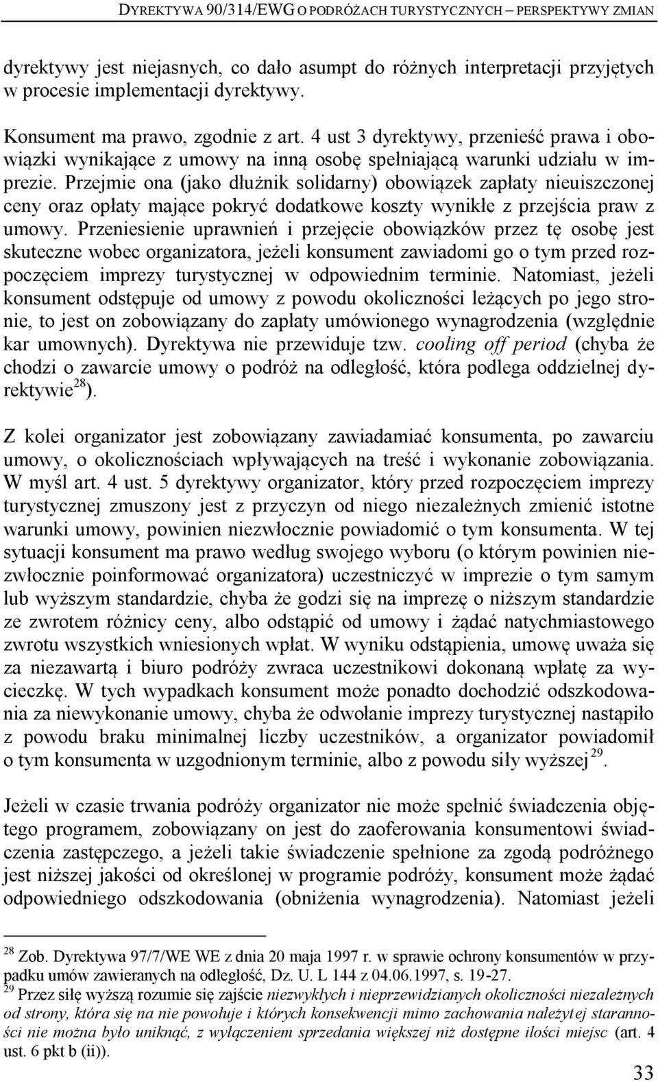 Przejmie ona (jako dłużnik solidarny) obowiązek zapłaty nieuiszczonej ceny oraz opłaty mające pokryć dodatkowe koszty wynikłe z przejścia praw z umowy.