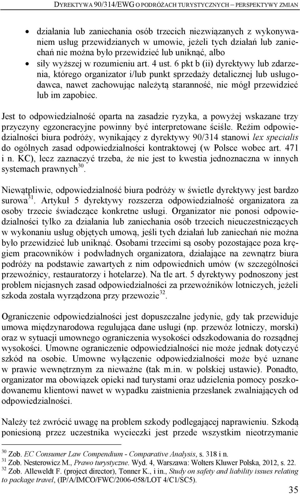 6 pkt b (ii) dyrektywy lub zdarzenia, którego organizator i/lub punkt sprzedaży detalicznej lub usługodawca, nawet zachowując należytą staranność, nie mógł przewidzieć lub im zapobiec.