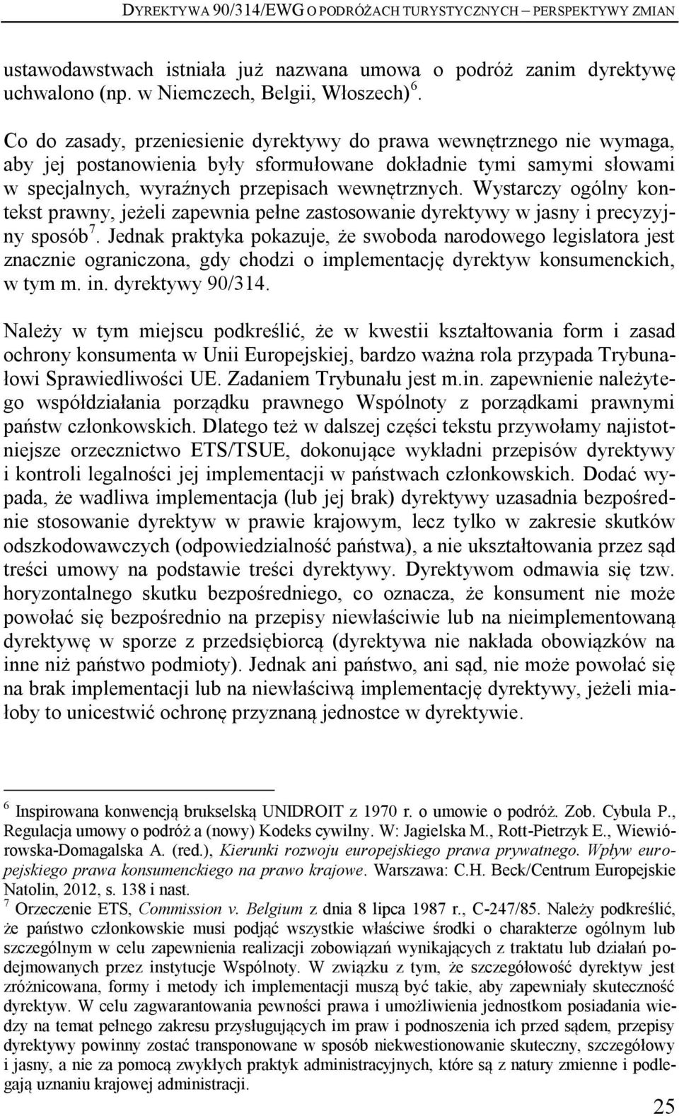 Wystarczy ogólny kontekst prawny, jeżeli zapewnia pełne zastosowanie dyrektywy w jasny i precyzyjny sposób 7.