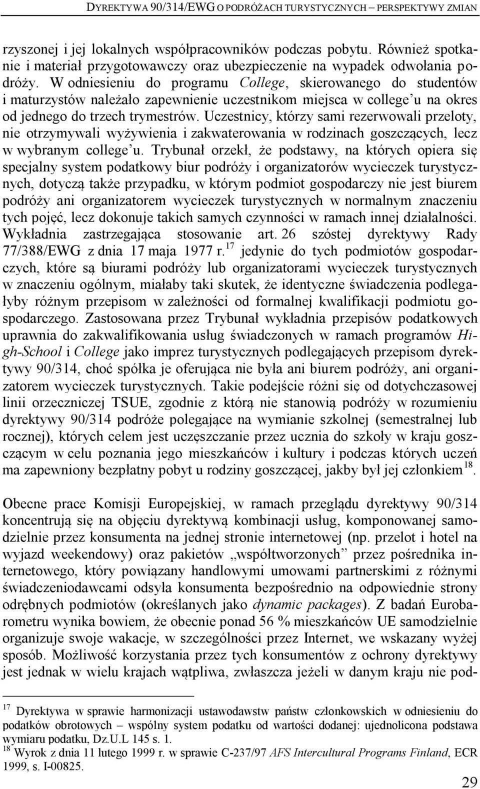 W odniesieniu do programu College, skierowanego do studentów i maturzystów należało zapewnienie uczestnikom miejsca w college u na okres od jednego do trzech trymestrów.