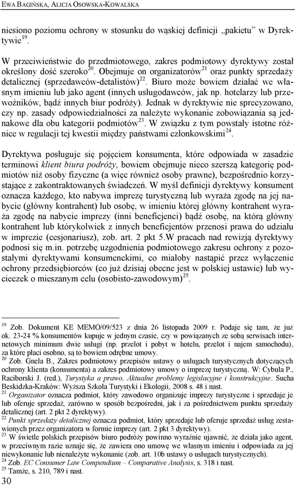 hotelarzy lub przewoźników, bądź innych biur podróży). Jednak w dyrektywie nie sprecyzowano, czy np.