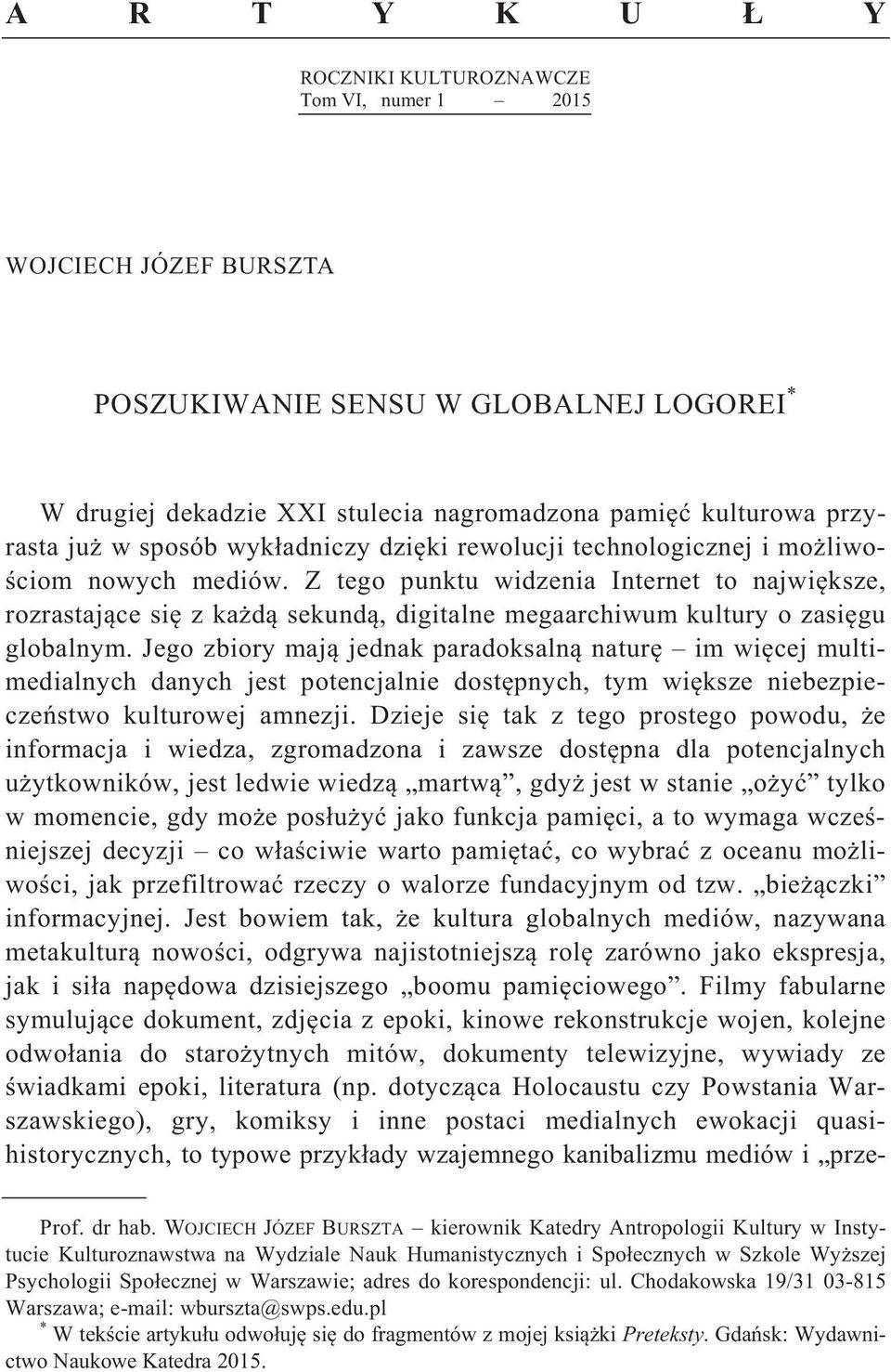 Z tego punktu widzenia Internet to najwi ksze, rozrastaj ce si z ka d sekund, digitalne megaarchiwum kultury o zasi gu globalnym.