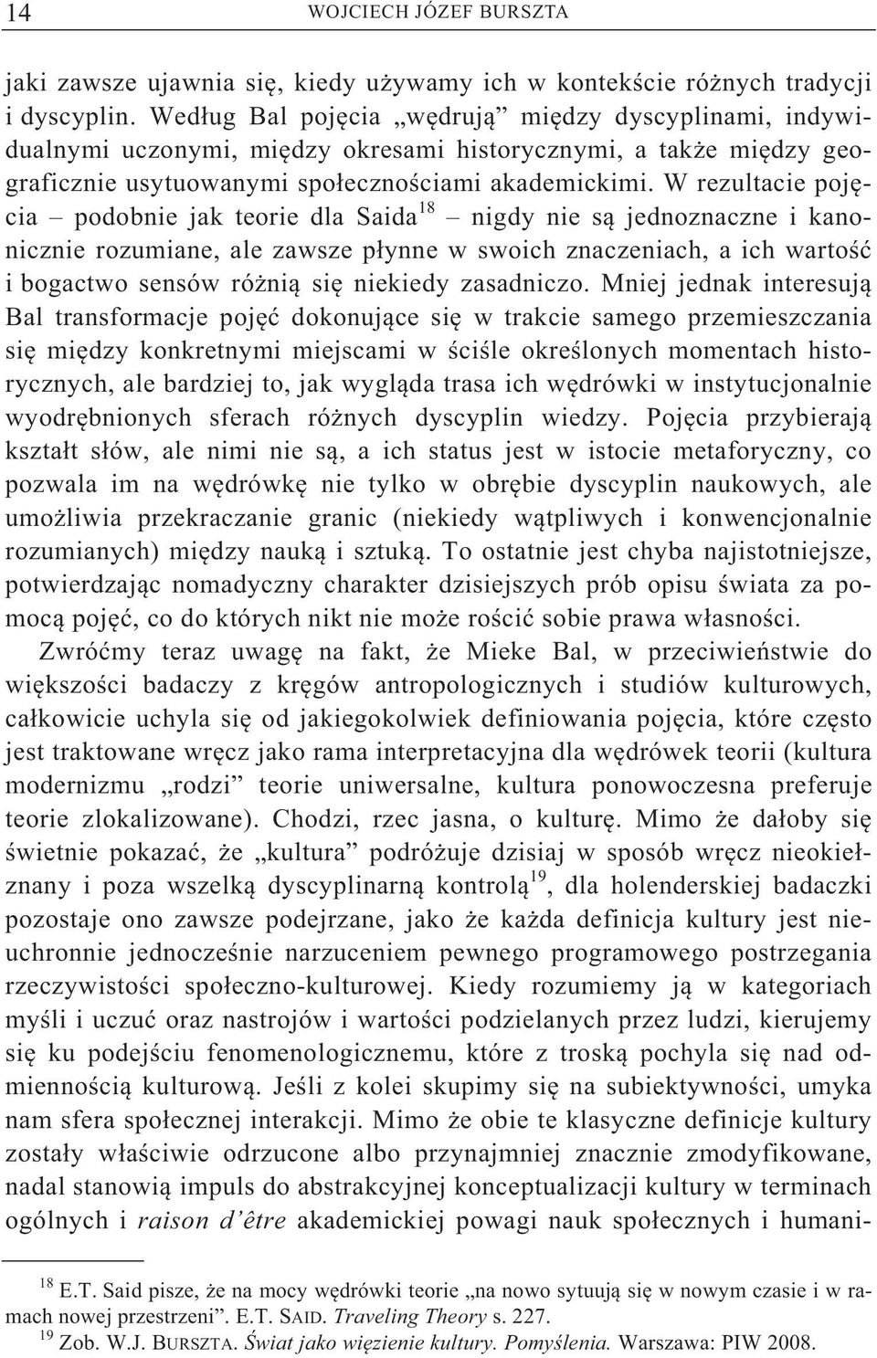 W rezultacie poj cia podobnie jak teorie dla Saida 18 nigdy nie s jednoznaczne i kanonicznie rozumiane, ale zawsze p ynne w swoich znaczeniach, a ich warto i bogactwo sensów ró ni si niekiedy