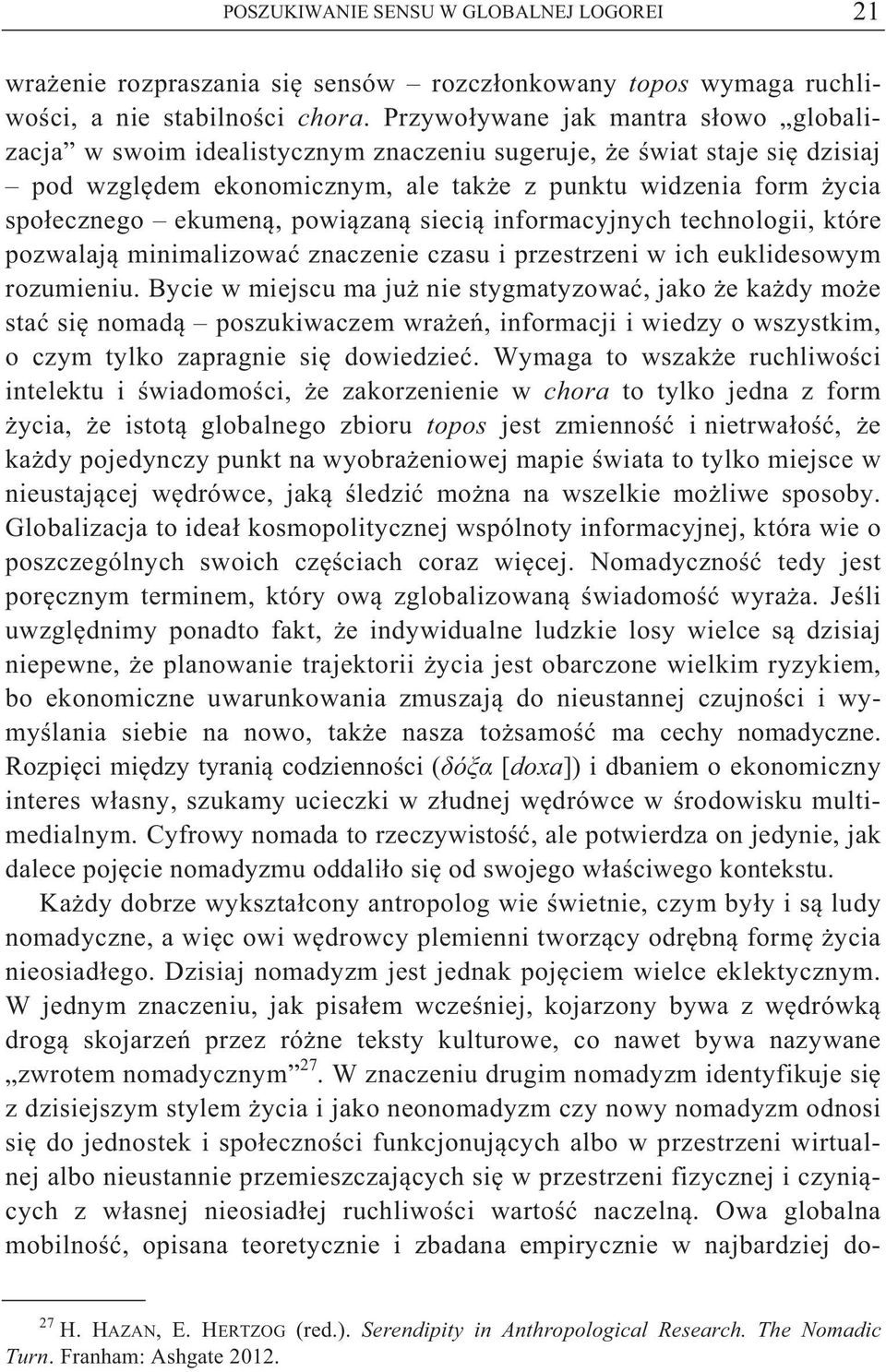 zan sieci informacyjnych technologii, które pozwalaj minimalizowa znaczenie czasu i przestrzeni w ich euklidesowym rozumieniu.