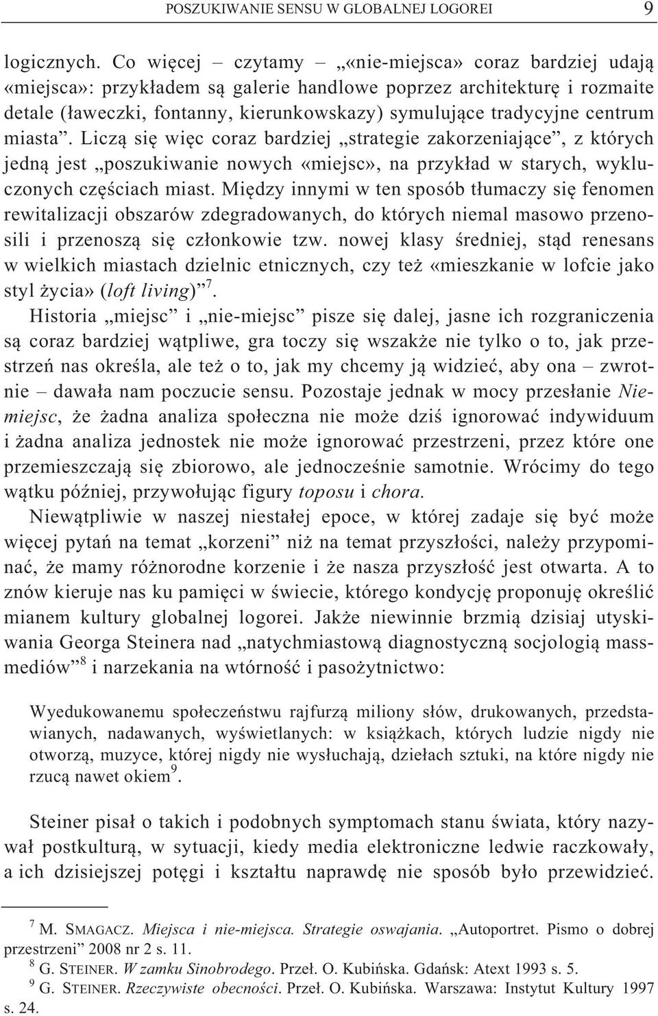 miasta. Licz si wi c coraz bardziej strategie zakorzeniaj ce, z których jedn jest poszukiwanie nowych «miejsc», na przyk ad w starych, wykluczonych cz ciach miast.