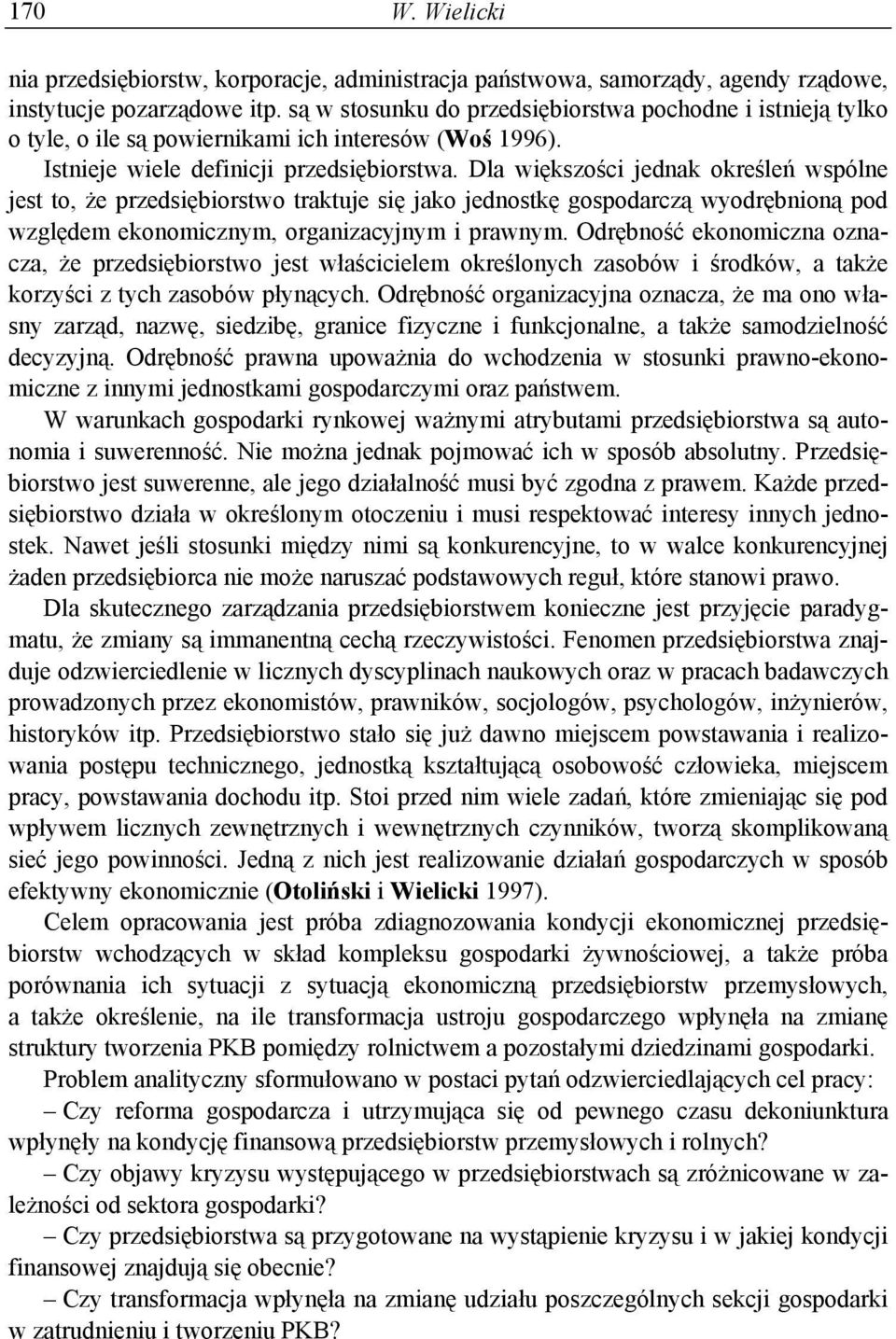 Dla większości jednak określeń wspólne jest to, że przedsiębiorstwo traktuje się jako jednostkę gospodarczą wyodrębnioną pod względem ekonomicznym, organizacyjnym i prawnym.