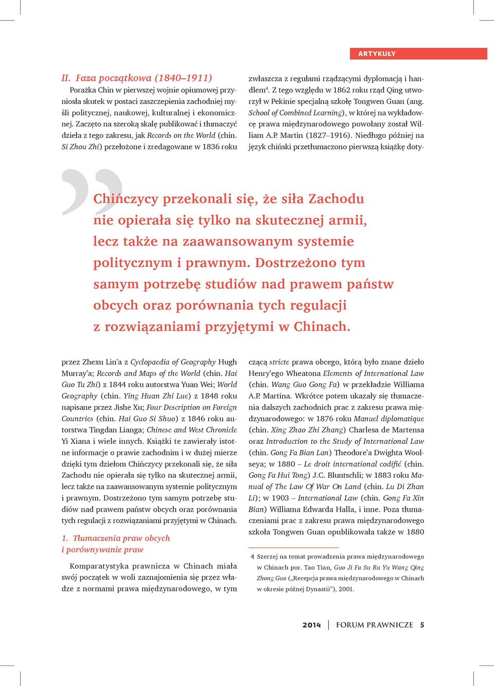 Si Zhou Zhi) przełożone i zredagowane w 1836 roku Chińczycy przekonali się, że siła Zachodu nie opierała się tylko na skutecznej armii, lecz także na zaawansowanym systemie politycznym i prawnym.