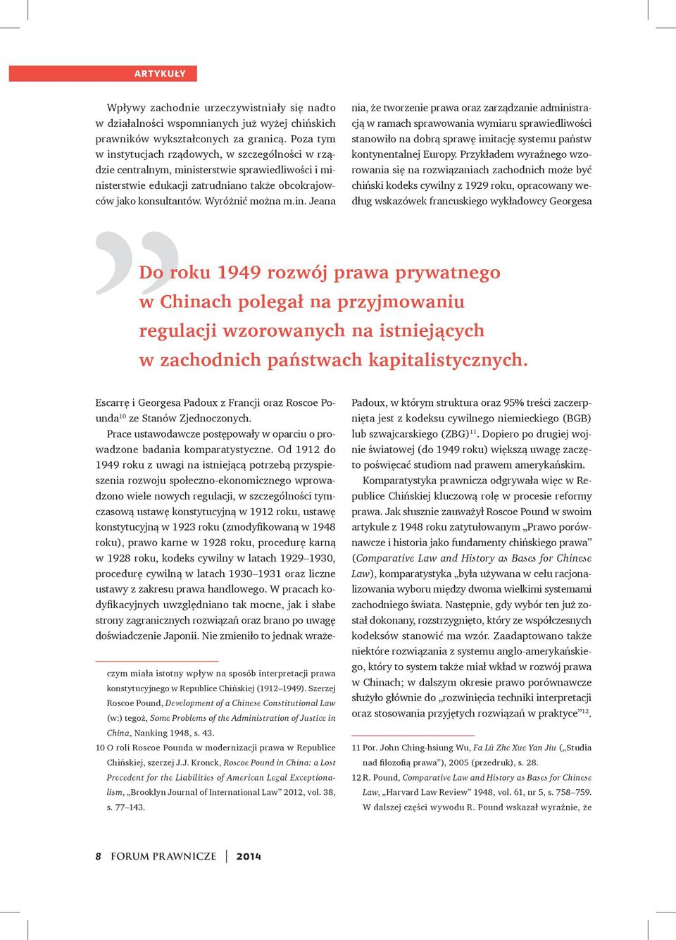 Przykładem wyraźnego wzorowania się na rozwiązaniach zachodnich może być chiński kodeks cywilny z 1929 roku, opracowany według wskazówek francuskiego wykładowcy Georgesa Do roku 1949 rozwój prawa