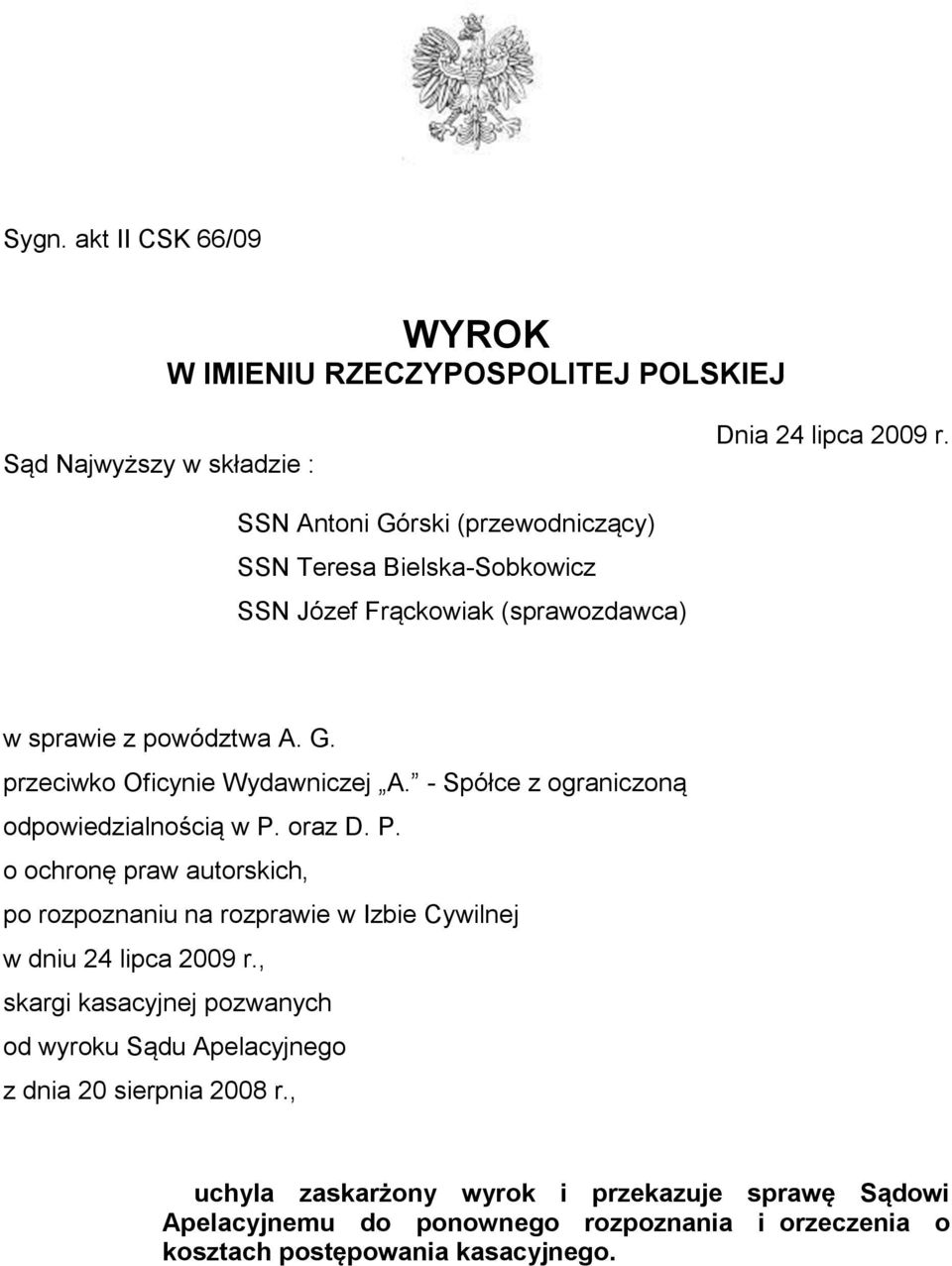 - Spółce z ograniczoną odpowiedzialnością w P. oraz D. P. o ochronę praw autorskich, po rozpoznaniu na rozprawie w Izbie Cywilnej w dniu 24 lipca 2009 r.