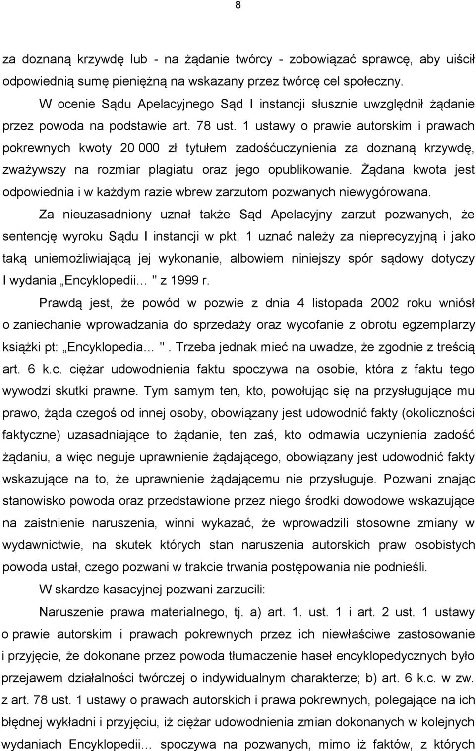 1 ustawy o prawie autorskim i prawach pokrewnych kwoty 20 000 zł tytułem zadośćuczynienia za doznaną krzywdę, zważywszy na rozmiar plagiatu oraz jego opublikowanie.