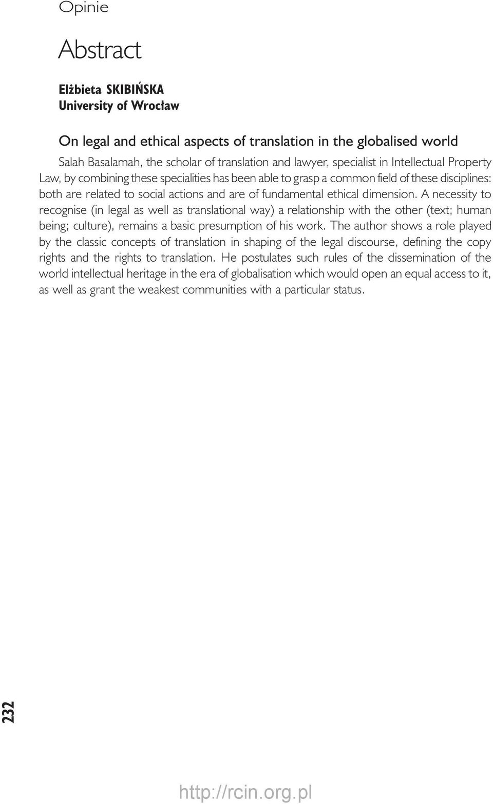 A necessity to recognise (in legal as well as translational way) a relationship with the other (text; human being; culture), remains a basic presumption of his work.