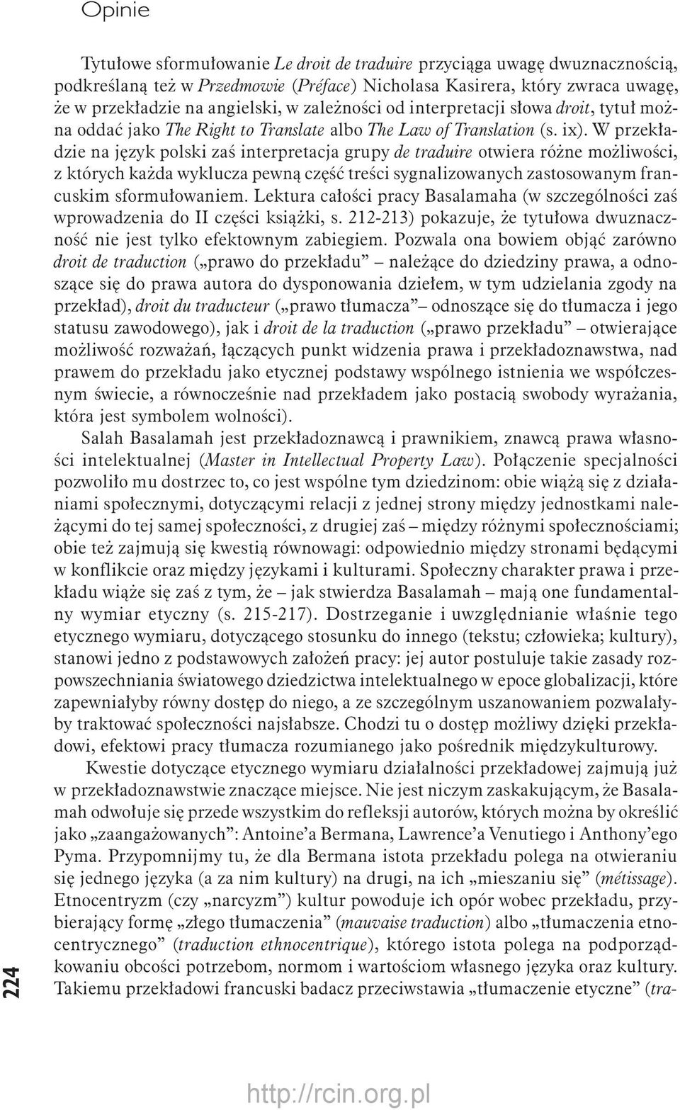 W przekładzie na język polski zaś interpretacja grupy de traduire otwiera różne możliwości, z których każda wyklucza pewną część treści sygnalizowanych zastosowanym francuskim sformułowaniem.