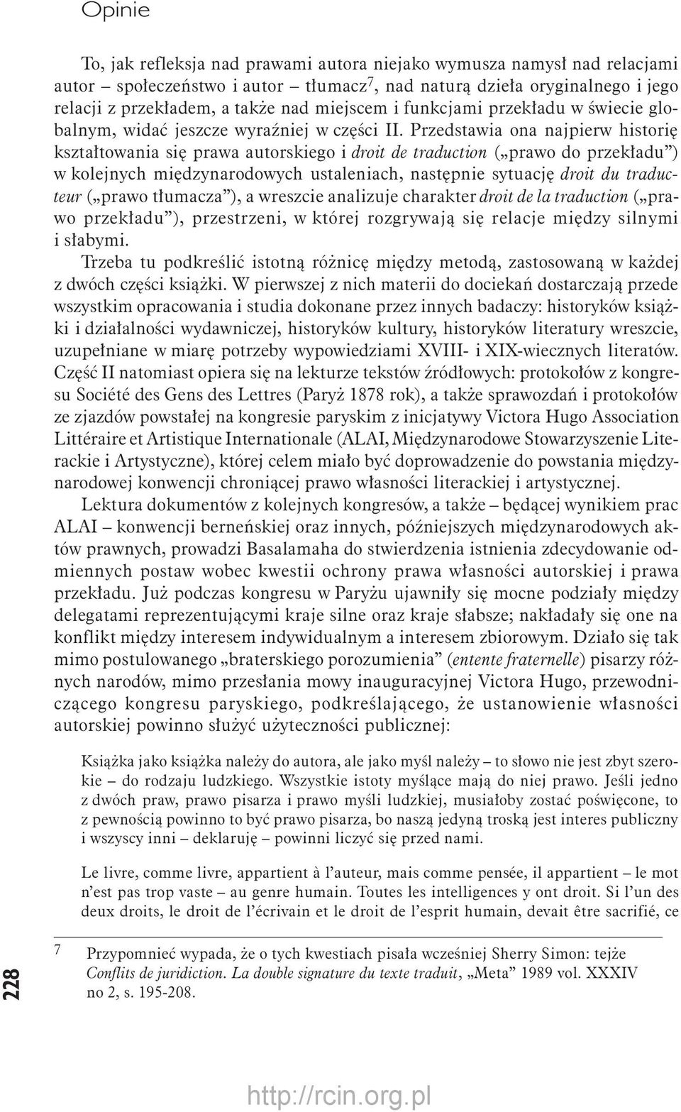 Przedstawia ona najpierw historię kształtowania się prawa autorskiego i droit de traduction ( prawo do przekładu ) w kolejnych międzynarodowych ustaleniach, następnie sytuację droit du traducteur (