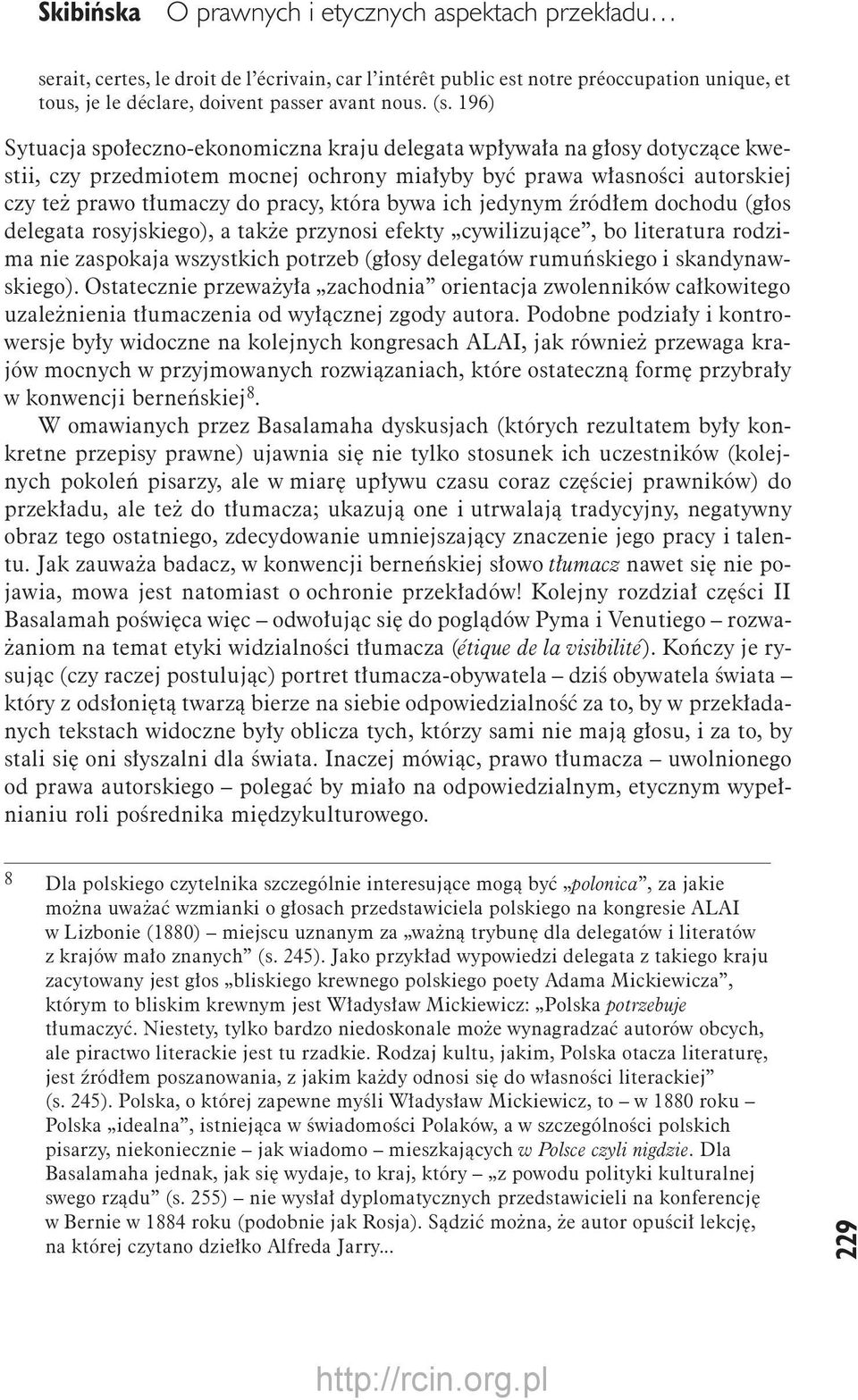 bywa ich jedynym źródłem dochodu (głos delegata rosyjskiego), a także przynosi efekty cywilizujące, bo literatura rodzima nie zaspokaja wszystkich potrzeb (głosy delegatów rumuńskiego i