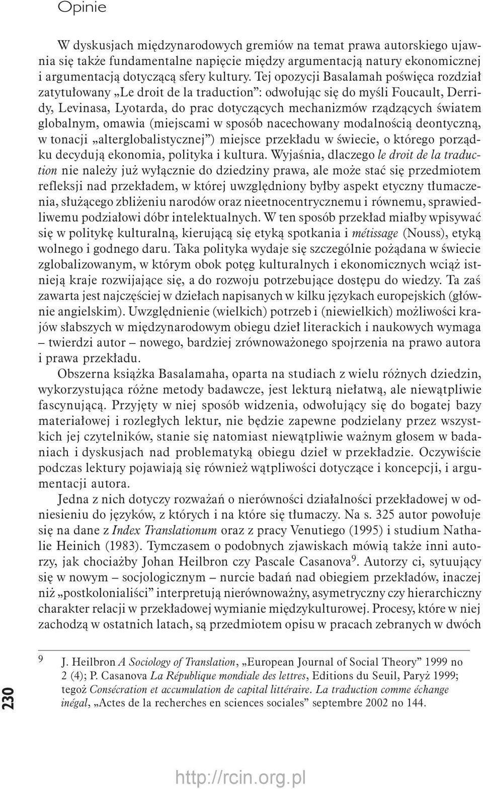 globalnym, omawia (miejscami w sposób nacechowany modalnością deontyczną, w tonacji alterglobalistycznej ) miejsce przekładu w świecie, o którego porządku decydują ekonomia, polityka i kultura.