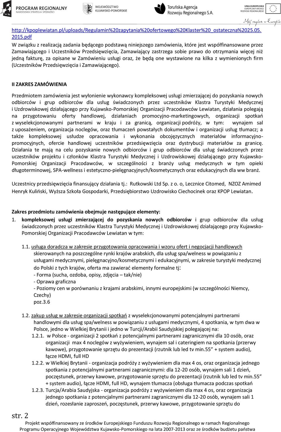 otrzymania więcej niż jedną fakturę, za opisane w Zamówieniu usługi oraz, że będą one wystawione na kilka z wymienionych firm (Uczestników Przedsięwzięcia i Zamawiającego).