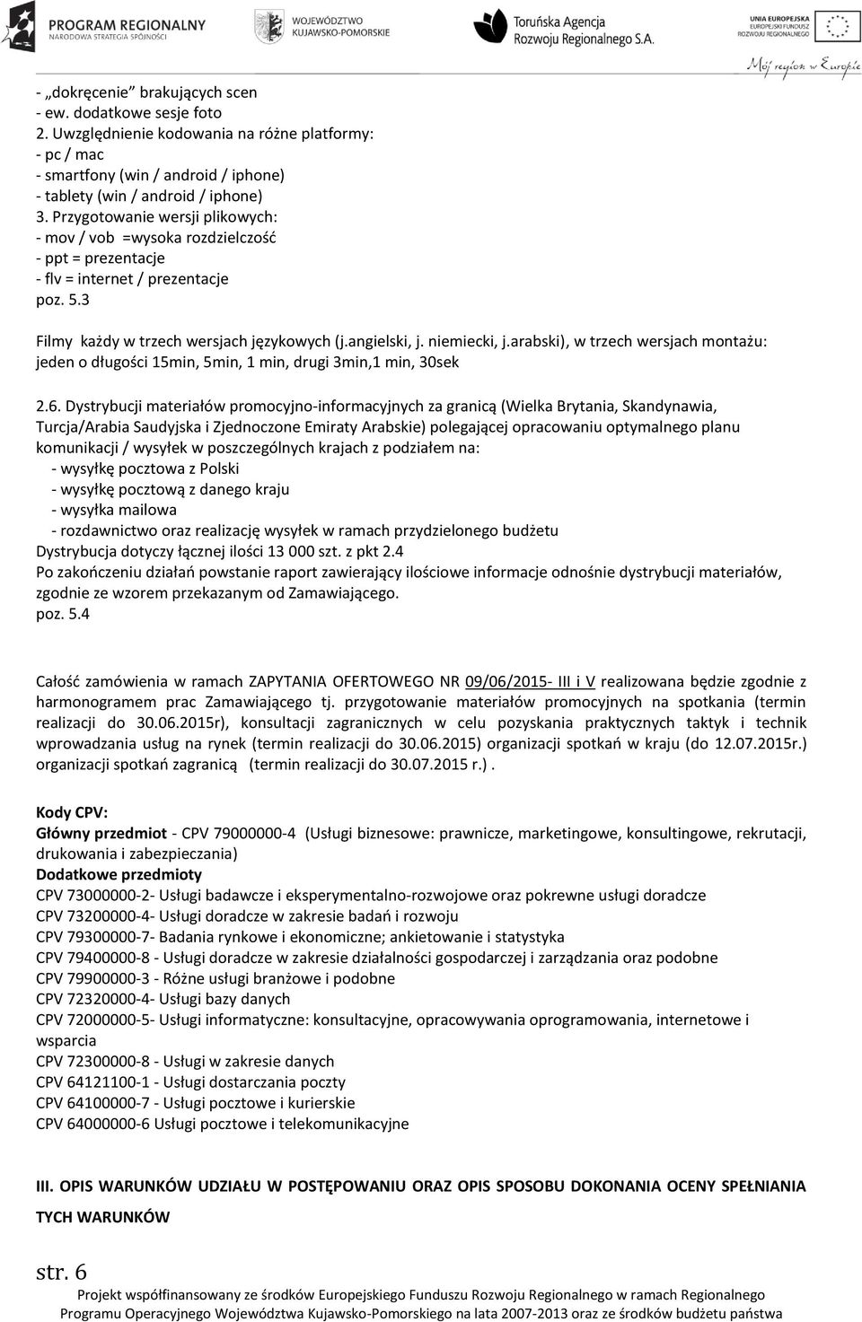 arabski), w trzech wersjach montażu: jeden o długości 15min, 5min, 1 min, drugi 3min,1 min, 30sek 2.6.