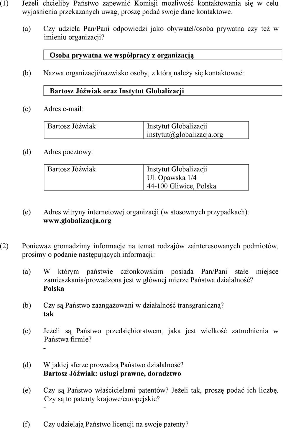 Osoba prywatna we współpracy z organizacją (b) Nazwa organizacji/nazwisko osoby, z którą należy się kontaktować: Bartosz Jóźwiak oraz Instytut Globalizacji (c) Adres e-mail: Bartosz Jóźwiak: Instytut