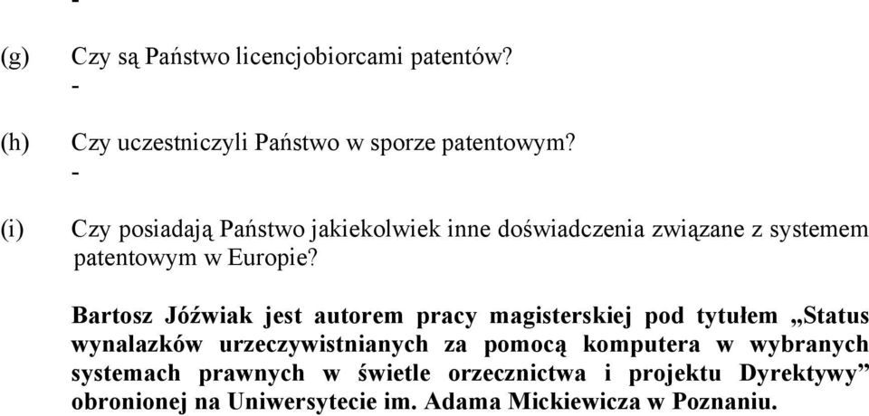 Bartosz Jóźwiak jest autorem pracy magisterskiej pod tytułem Status wynalazków urzeczywistnianych za pomocą