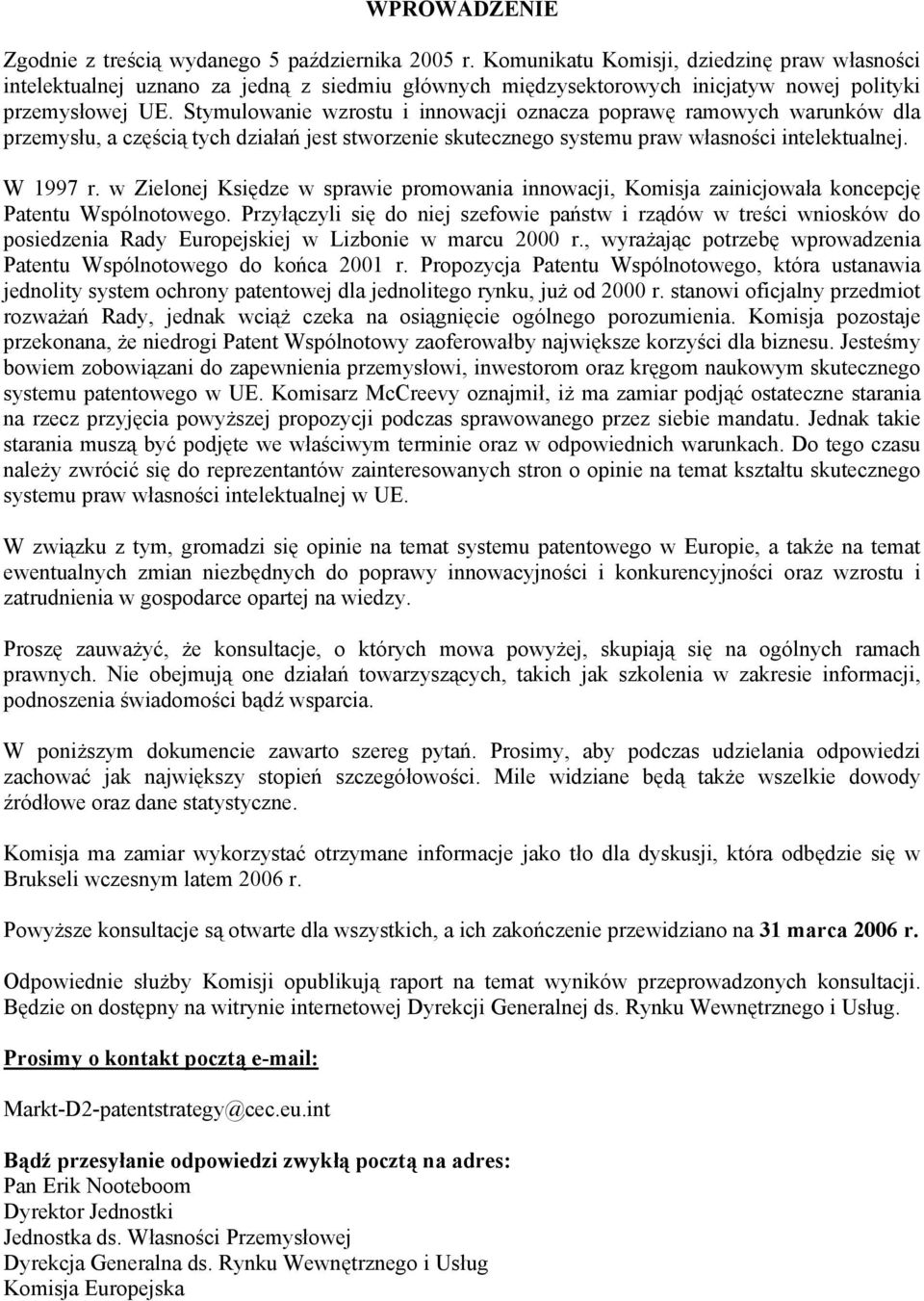 Stymulowanie wzrostu i innowacji oznacza poprawę ramowych warunków dla przemysłu, a częścią tych działań jest stworzenie skutecznego systemu praw własności intelektualnej. W 1997 r.