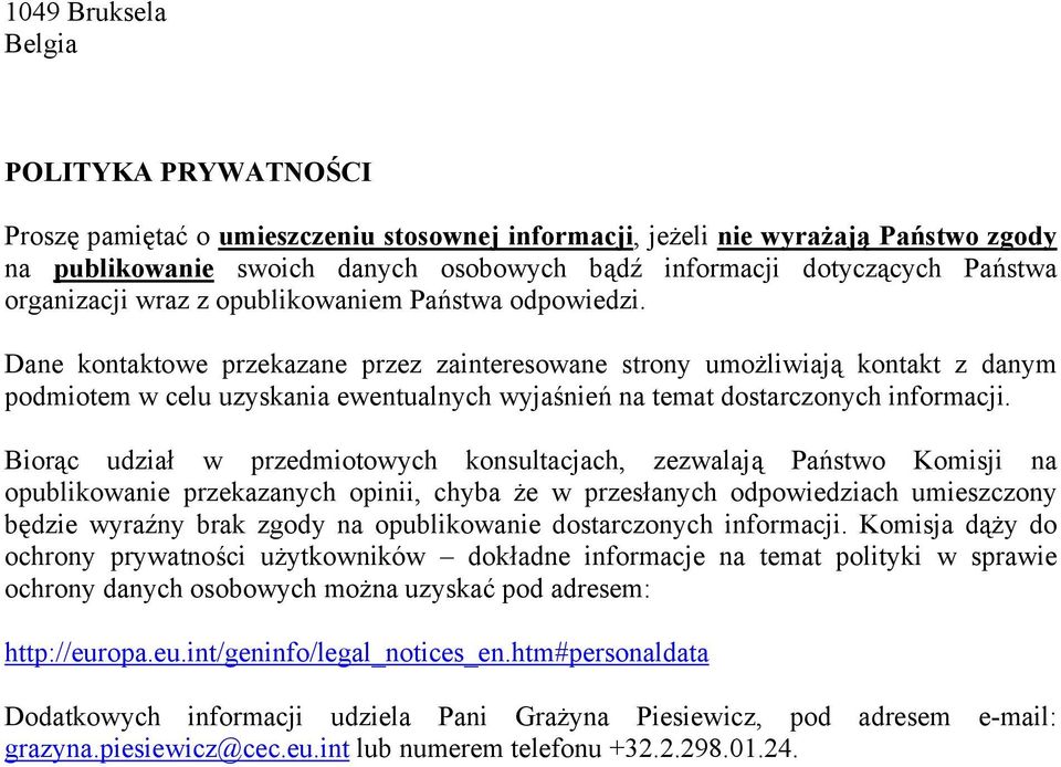 Dane kontaktowe przekazane przez zainteresowane strony umożliwiają kontakt z danym podmiotem w celu uzyskania ewentualnych wyjaśnień na temat dostarczonych informacji.