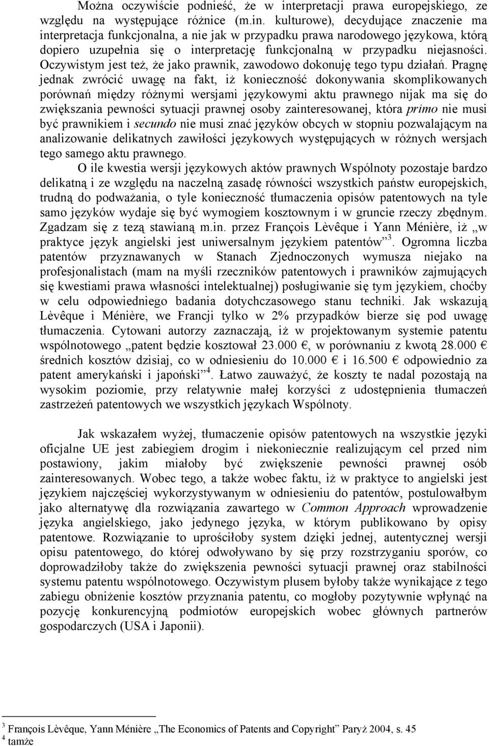 kulturowe), decydujące znaczenie ma interpretacja funkcjonalna, a nie jak w przypadku prawa narodowego językowa, którą dopiero uzupełnia się o interpretację funkcjonalną w przypadku niejasności.