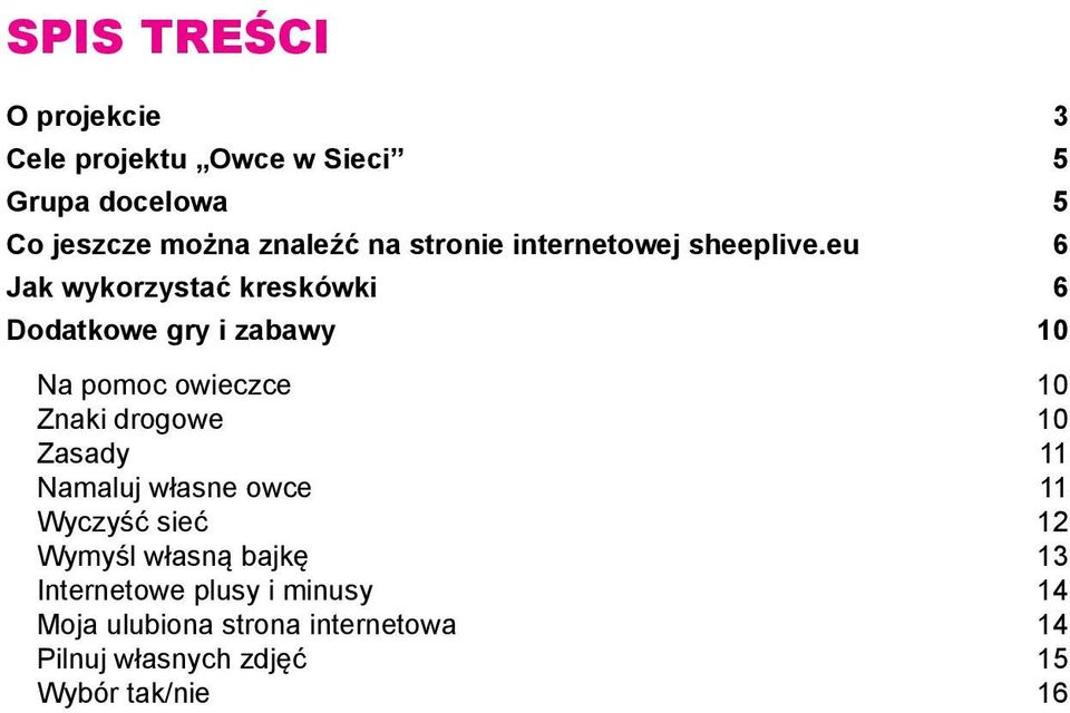 eu 6 Jak wykorzystać kreskówki 6 Dodatkowe gry i zabawy 10 Na pomoc owieczce 10 Znaki drogowe 10