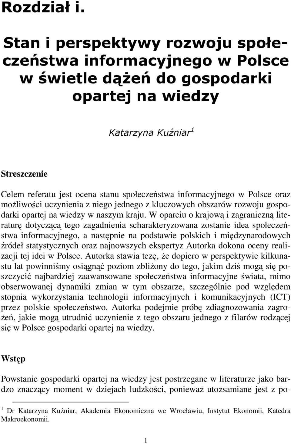 informacyjnego w Polsce oraz moŝliwości uczynienia z niego jednego z kluczowych obszarów rozwoju gospodarki opartej na wiedzy w naszym kraju.