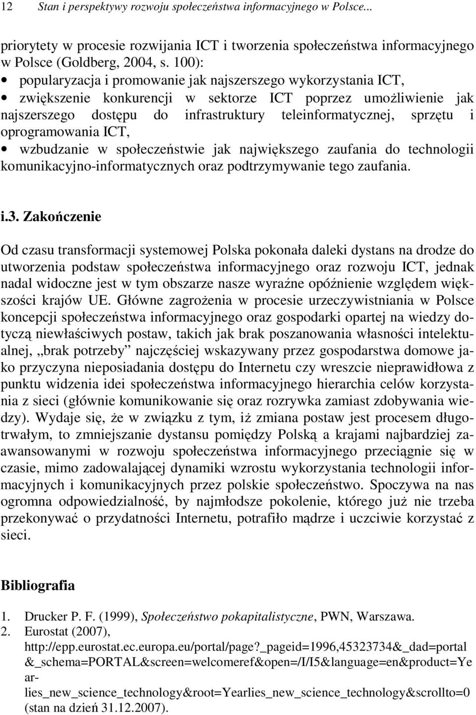 i oprogramowania ICT, wzbudzanie w społeczeństwie jak największego zaufania do technologii komunikacyjno-informatycznych oraz podtrzymywanie tego zaufania. i.3.